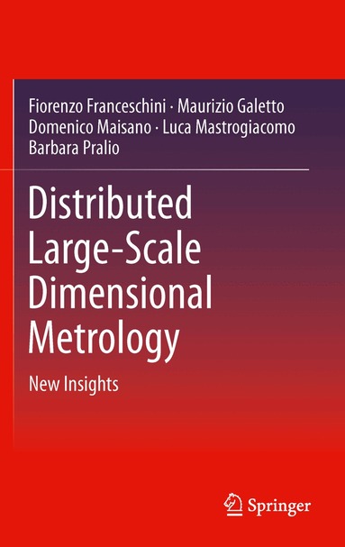 Fiorenzo Franceschini, Maurizio Galetto, Domenico Maisano, Luca Mastrogiacomo, Barbara Pralio - Distributed Large-Scale Dimensional Metrology, Inbunden