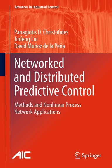 Panagiotis D. Christofides, Jinfeng Liu, David Muñoz de la Peña - Networked and Distributed Predictive Control, Inbunden