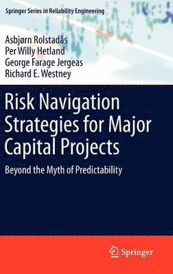 Asbjørn Rolstadås, Per Willy Hetland, George Farage Jergeas, Richard E. Westney - Risk Navigation Strategies for Major Capital Projects, Inbunden