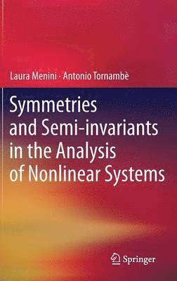 Laura Menini, Antonio Tornambè, Antonio Tornambe - Symmetries and Semi-invariants in the Analysis of Nonlinear Systems, Inbunden