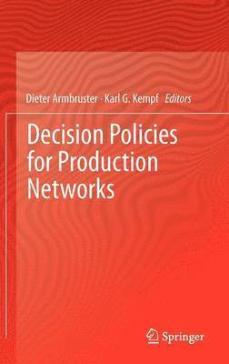 Dieter Armbruster, Karl G. Kempf - Decision Policies for Production Networks, Inbunden