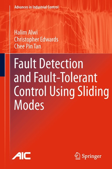 Halim Alwi, Christopher Edwards, Chee Pin Tan - Fault Detection and Fault-Tolerant Control Using Sliding Modes, Inbunden