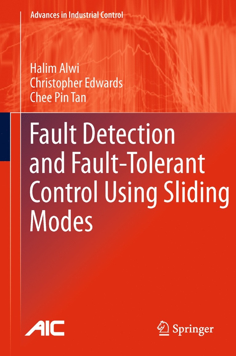 Halim Alwi, Christopher Edwards, Chee Pin Tan - Fault Detection and Fault-Tolerant Control Using Sliding Modes, Inbunden