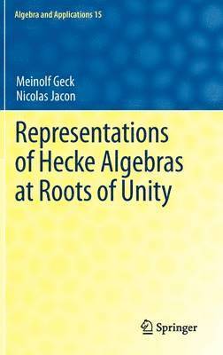 Meinolf Geck, Nicolas Jacon - Representations of Hecke Algebras at Roots of Unity, Inbunden