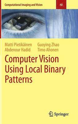 Matti Pietikäinen, Abdenour Hadid, Guoying Zhao, Timo Ahonen, Matti Pietikainen - Computer Vision Using Local Binary Patterns, Inbunden