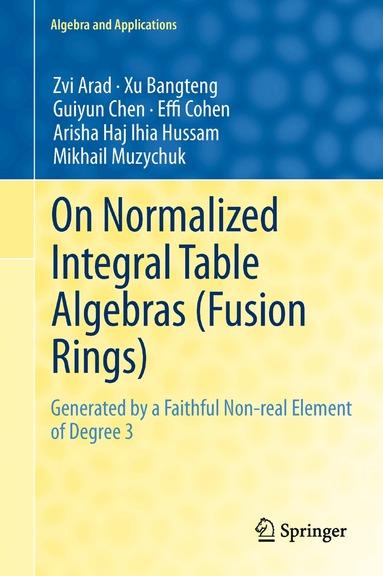 Zvi Arad, Xu Bangteng, Guiyun Chen, Effi Cohen, Arisha Haj Ihia Hussam, Mikhail Muzychuk - On Normalized Integral Table Algebras (Fusion Rings), Inbunden