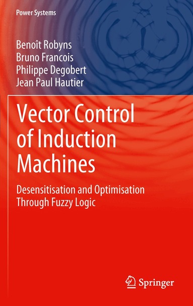 Benoît Robyns, Bruno Francois, Philippe Degobert, Jean Paul Hautier - Vector Control of Induction Machines, Inbunden