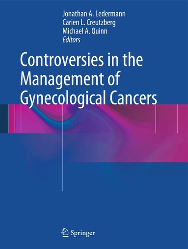 Jonathan A. Ledermann, Carien L. Creutzberg, Michael A. Quinn - Controversies in the Management of Gynecological Cancers, Inbunden