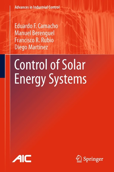 Eduardo F. Camacho, Manuel Berenguel, Francisco R. Rubio, Diego Martínez - Control of Solar Energy Systems, Inbunden