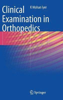 K. Mohan Iyer, Mohan Iyer - Clinical Examination in Orthopedics, Inbunden