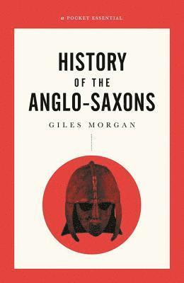 Giles Morgan - Pocket Essential Short History of the Anglo-Saxons, Häftad
