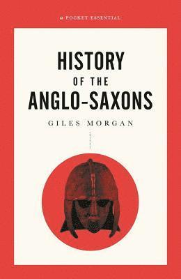 A Pocket Essential Short History of the Anglo-Saxons 1