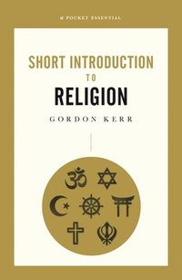 bokomslag A Pocket Essential Short Introduction to Religion