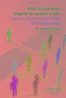 Rachel Sumner - How to Use Your Degree to Secure a Job: Kaplan's Guide to Core Skills and Employability, Häftad