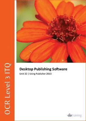 CiA Training Ltd. - OCR Level 3 ITQ - Unit 32 - Desktop Publishing Software Using Microsoft Publisher 2013, Häftad
