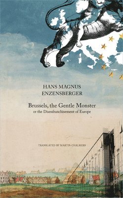 Hans Magnus Enzensberger - Brussels, the Gentle Monster, Inbunden
