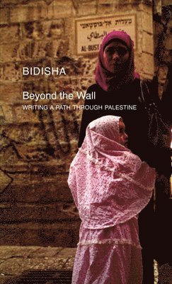 Bidisha - Beyond the Wall, Häftad