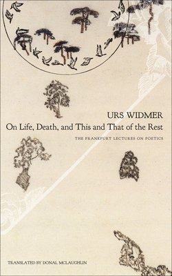Urs Widmer - On Life, Death, and This and That of the Rest, Inbunden