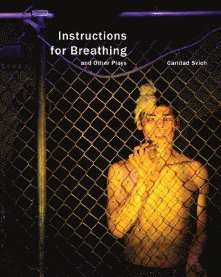 Caridad Svich - Instructions for Breathing and Other Plays, Häftad
