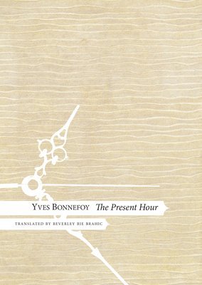 Yves Bonnefoy - Present Hour, Inbunden