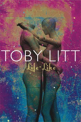 Toby Litt - Life-Like, Inbunden