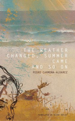 Pedro Carmona-Alvarez - Weather Changed, Summer Came and So On, Inbunden