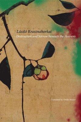 László Krasznahorkai, Laszlo (New Directions) Krasznahorkai - Destruction and Sorrow beneath the Heavens, Inbunden