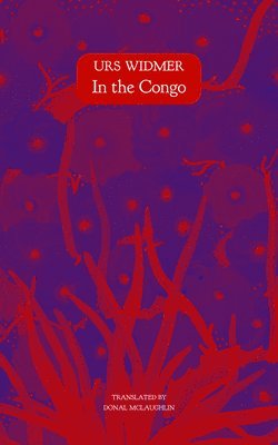 Urs Widmer - In the Congo, Inbunden