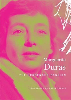 Marguerite Duras - Suspended Passion, Inbunden