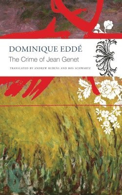 Dominique Edde - Crime of Jean Genet, Inbunden