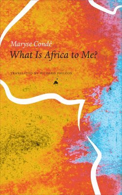 Maryse Condé - What Is Africa to Me?, Inbunden