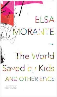 Elsa Morante - WORLD SAVED BY KIDS, Inbunden