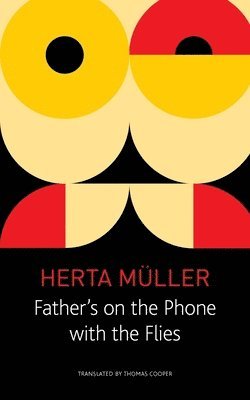 Herta Muller - Father's on the Phone with the Flies, Inbunden