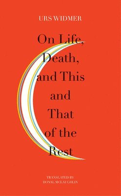 Urs Widmer - On Life, Death, and This and That of the Rest, Häftad