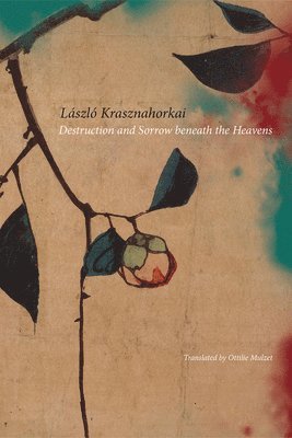 Laszlo Krasznahorkai - Destruction and Sorrow Beneath the Heavens, Häftad