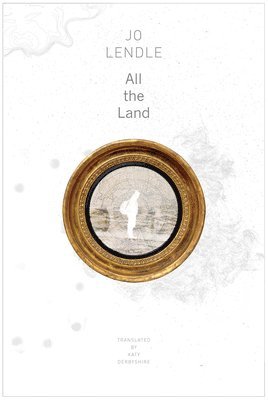 Jo Lendle - All the Land, Inbunden