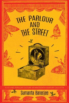 Sumanta Banerjee - Parlour and the Street, Häftad