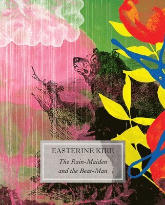 Easterine Kire - Rain-Maiden and the Bear-Man, Inbunden