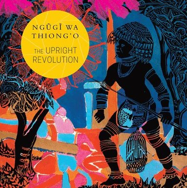 Ngugi wa Thiong'o - Upright Revolution, Inbunden