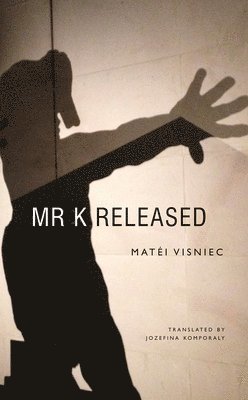 Matei Visniec - Mr. K Released, Inbunden
