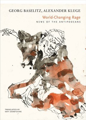 Georg Baselitz, Alexander Kluge - World-Changing Rage, Inbunden