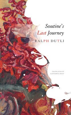 Ralph Dutli - Soutine's Last Journey, Inbunden