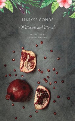 Maryse Condé - Of Morsels and Marvels, Inbunden