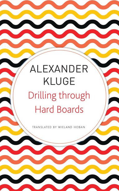 Alexander Kluge - Drilling Through Hard Boards, Häftad