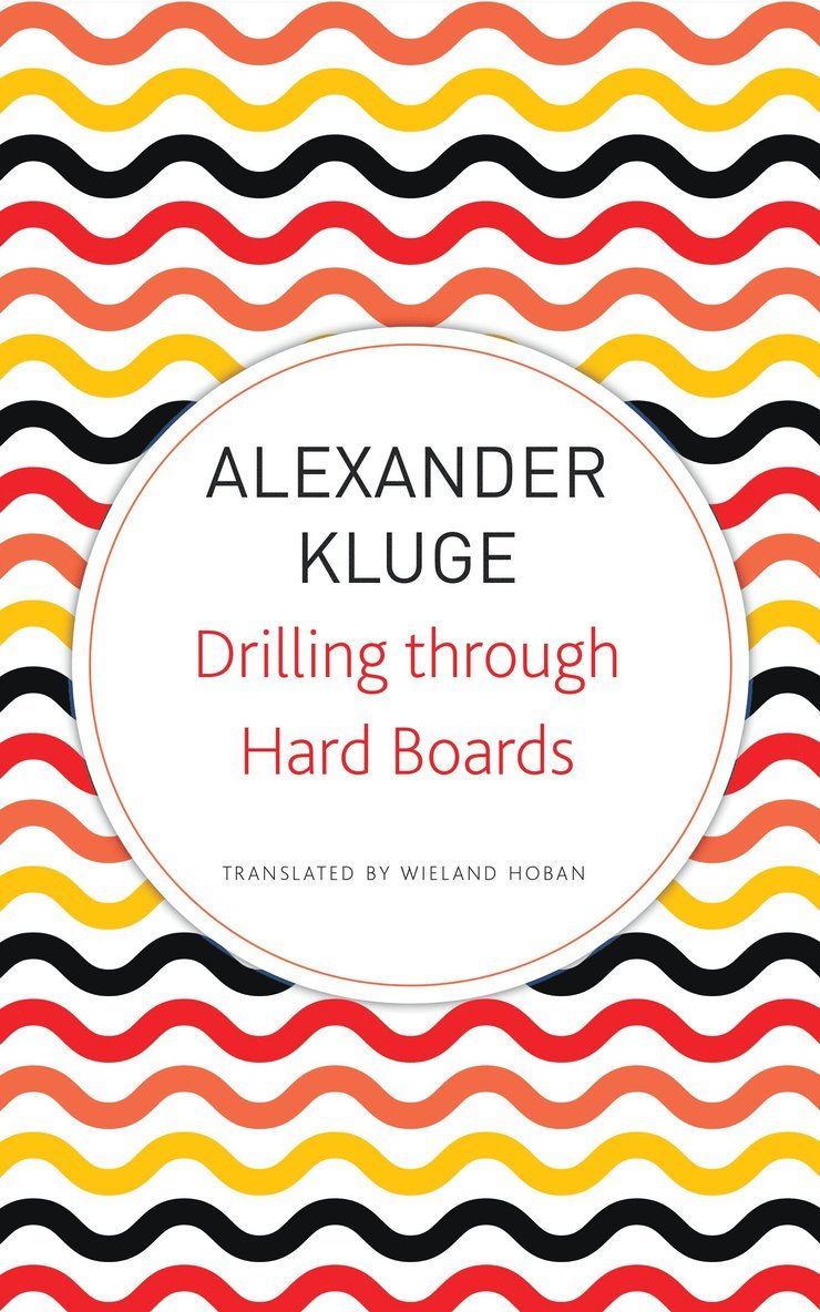 Alexander Kluge - Drilling Through Hard Boards, Häftad
