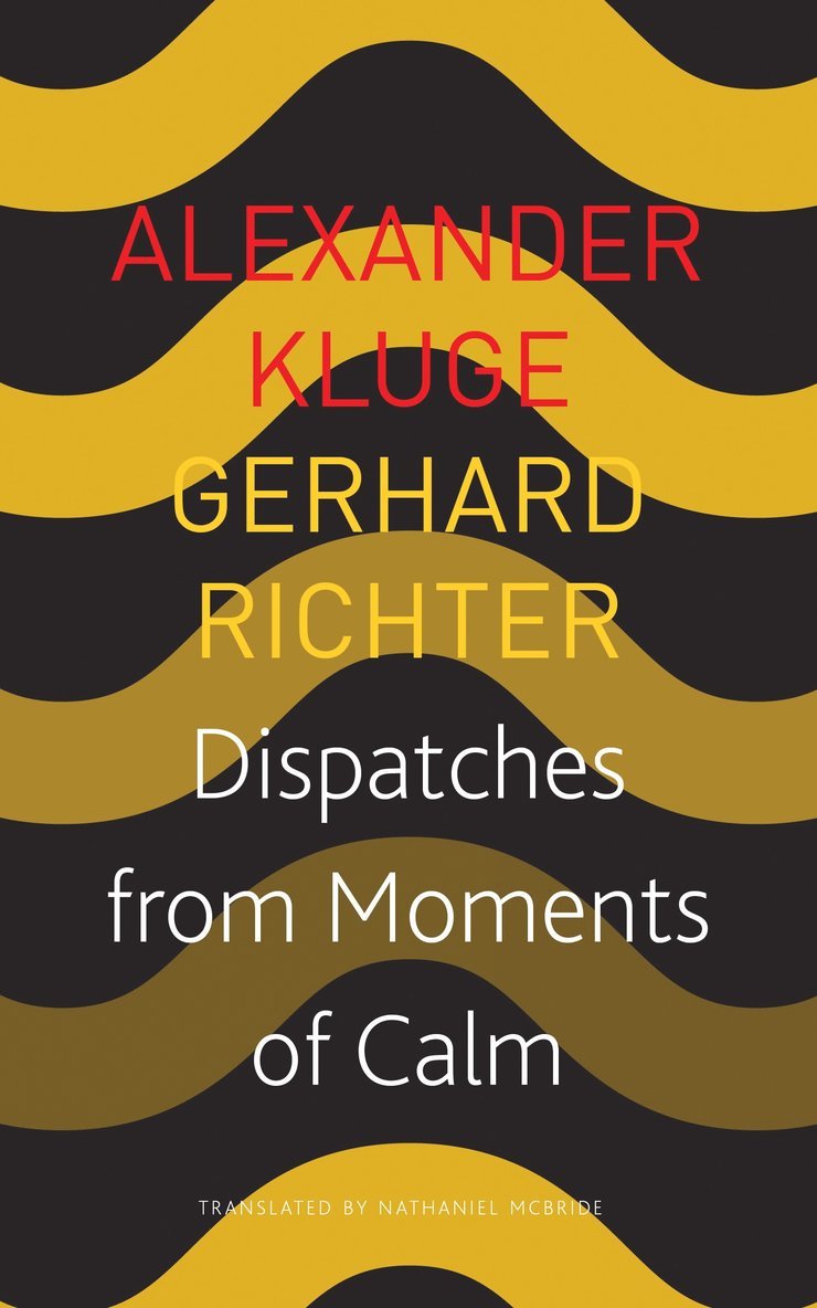 Alexander Kluge, Gerhard Richter - Dispatches from Moments of Calm, Häftad