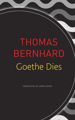 Thomas Bernhard - Goethe Dies, Häftad