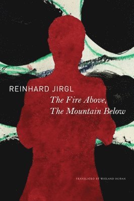 Reinhard Jirgl - Fire Above, the Mountain Below, Inbunden