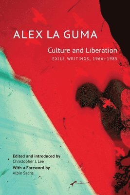 Alex La Guma, Christopher J. Lee, Albie Sachs - Culture and Liberation, Inbunden