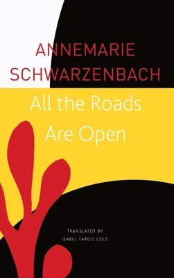 Annemarie Schwarzenbach - All the Roads Are Open, Häftad